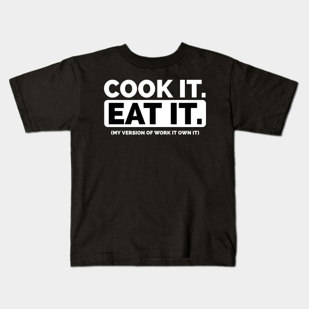 Work it own it parody Cook it Eat it Kids T-Shirt by CookingLove